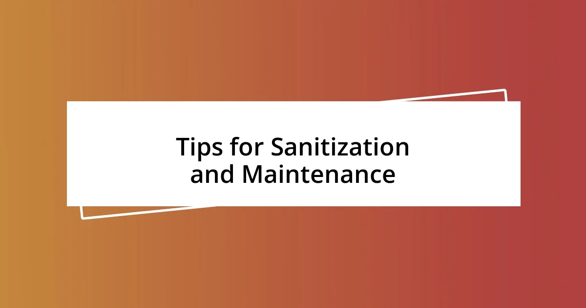 Tips for Sanitization and Maintenance