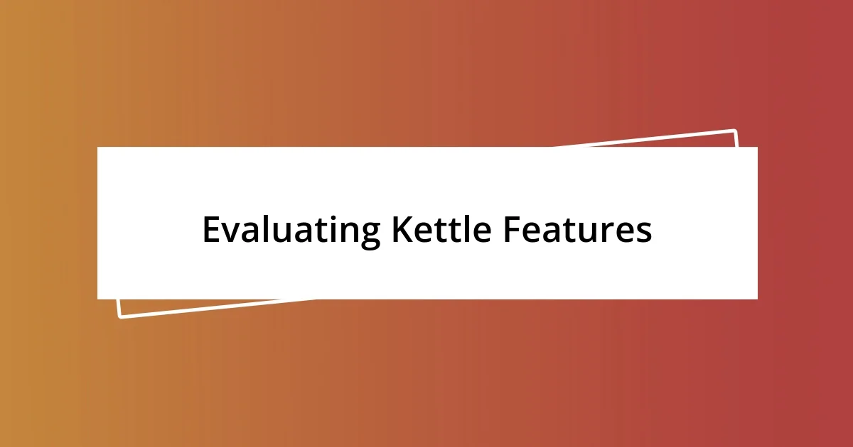 Evaluating Kettle Features