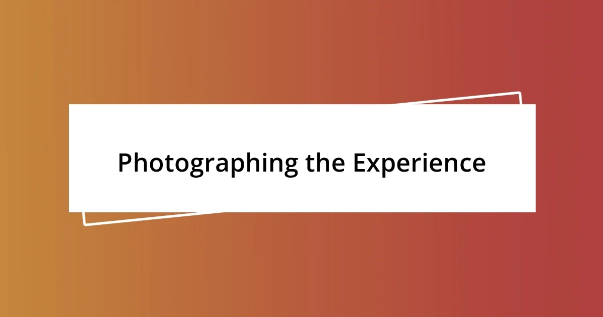 Photographing the Experience