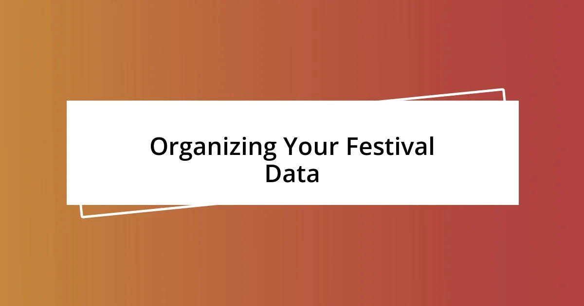 Organizing Your Festival Data