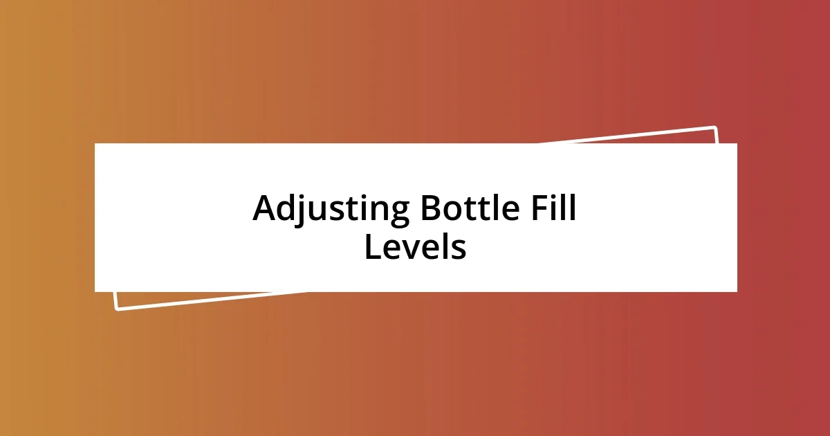 Adjusting Bottle Fill Levels