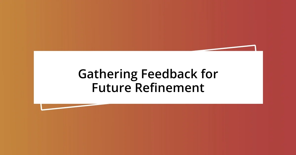 Gathering Feedback for Future Refinement