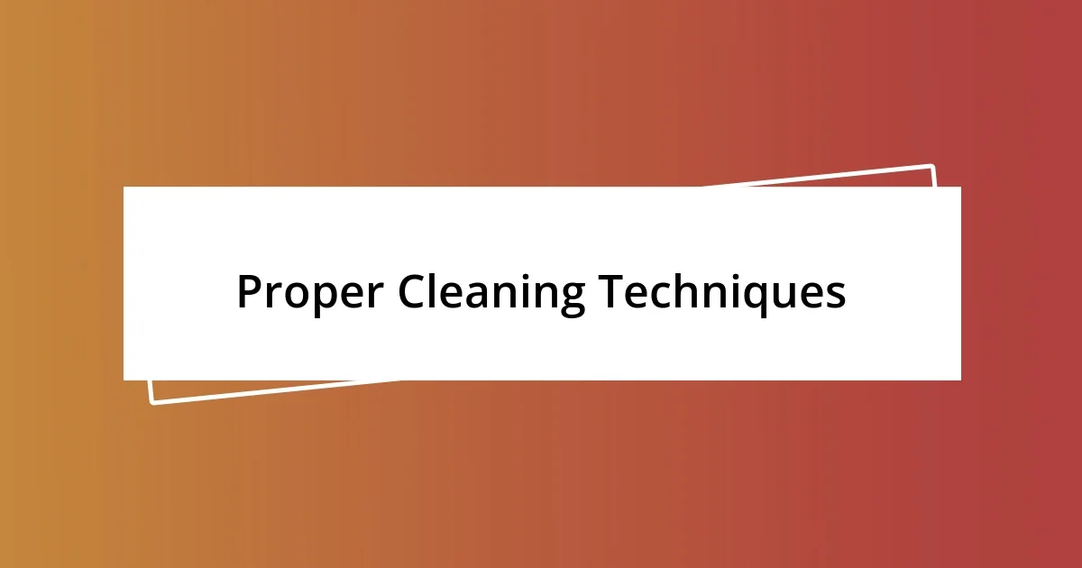 Proper Cleaning Techniques