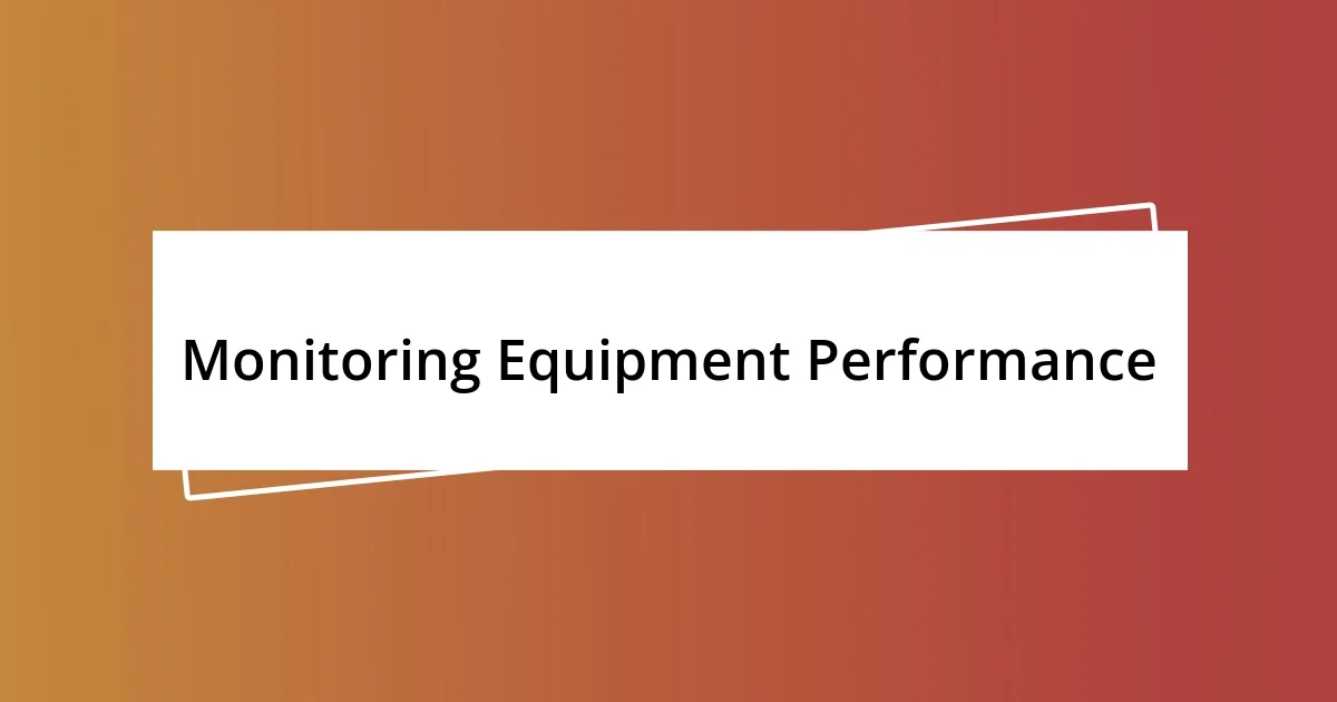 Monitoring Equipment Performance