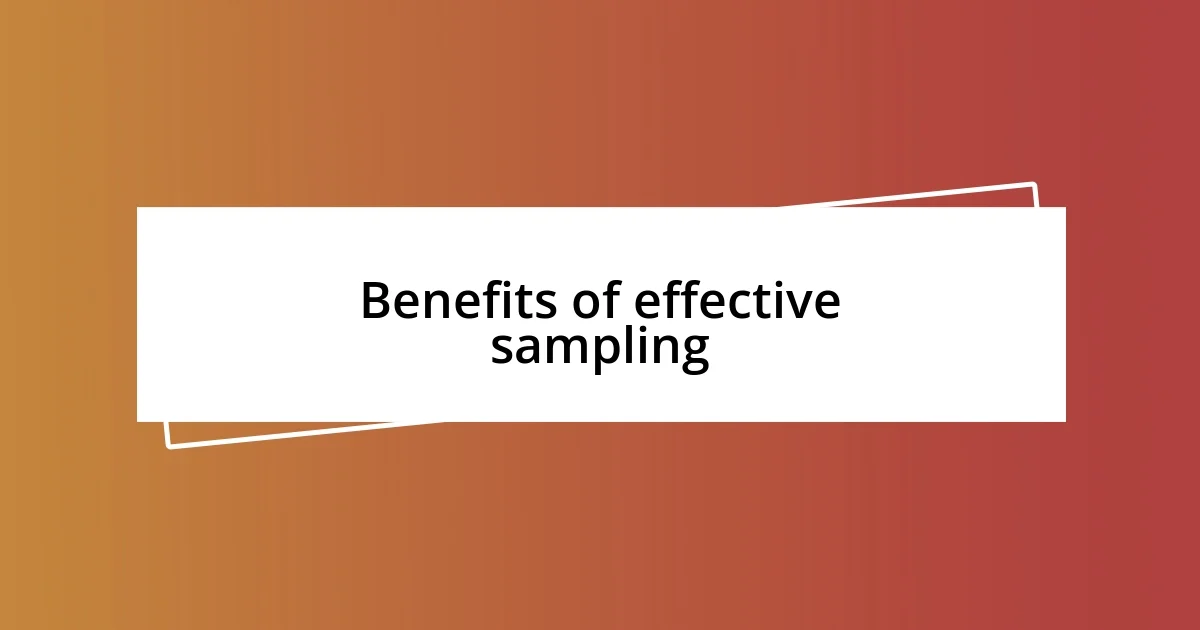 Benefits of effective sampling