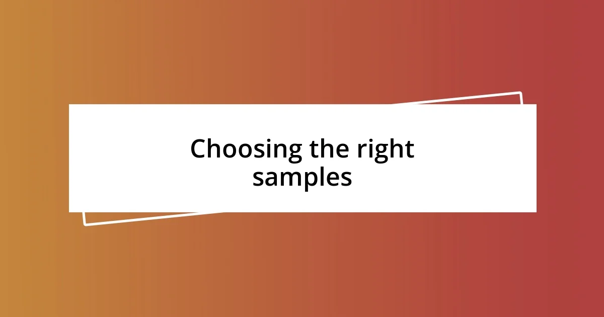 Choosing the right samples