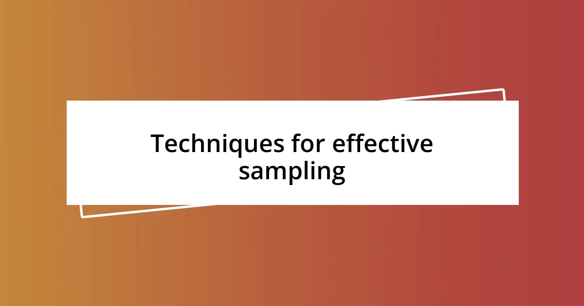 Techniques for effective sampling