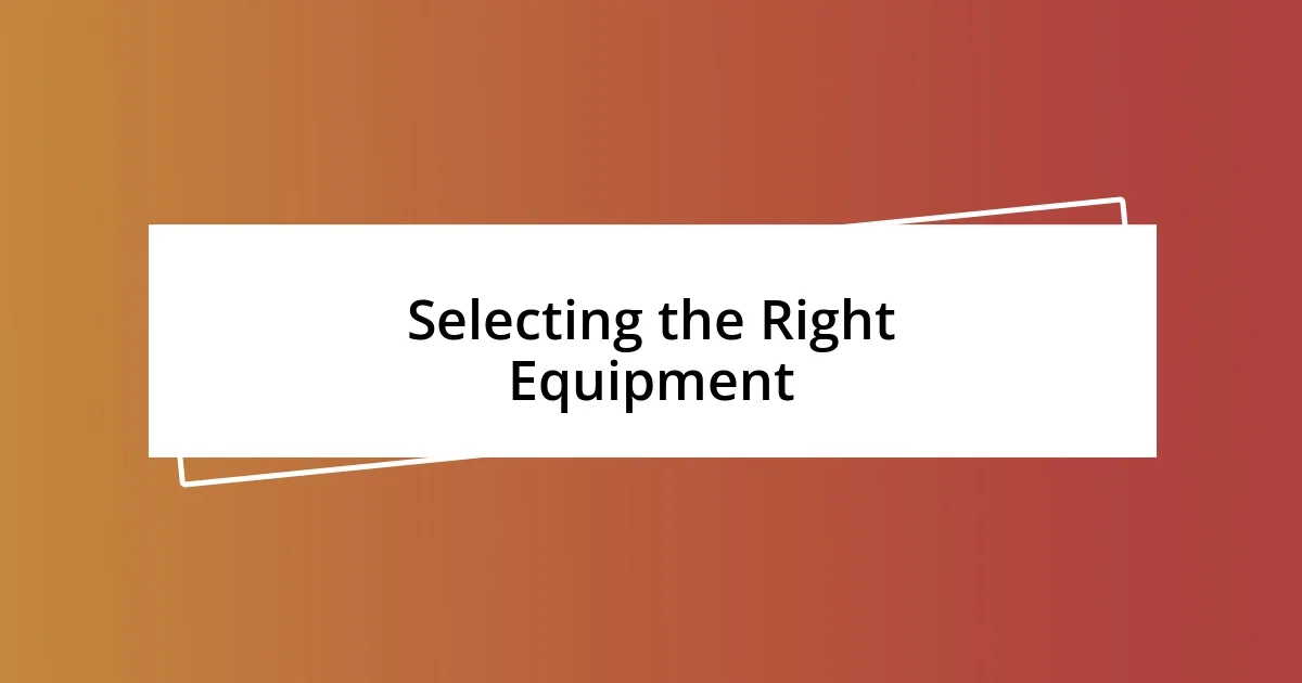 Selecting the Right Equipment