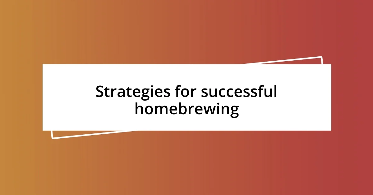 Strategies for successful homebrewing