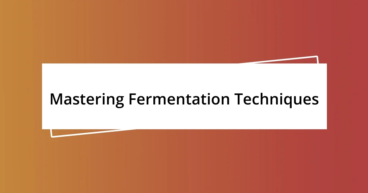 Mastering Fermentation Techniques