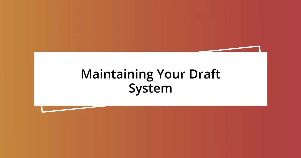 Maintaining Your Draft System