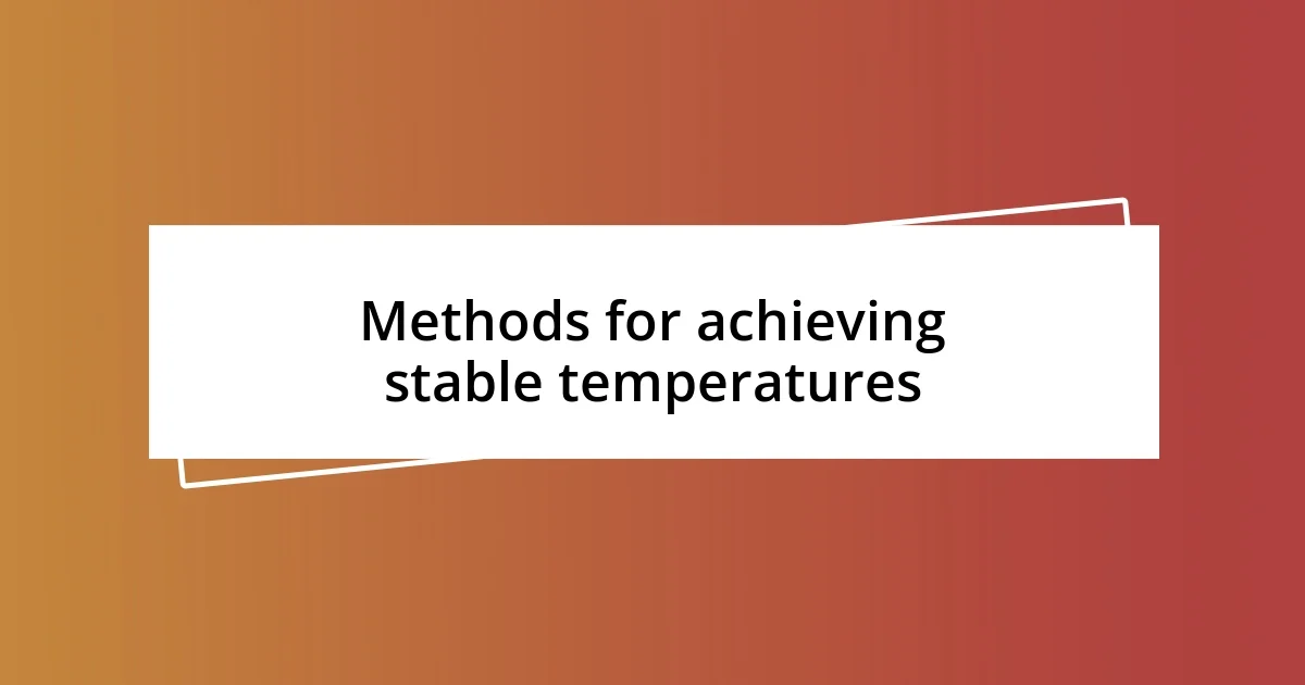 Methods for achieving stable temperatures