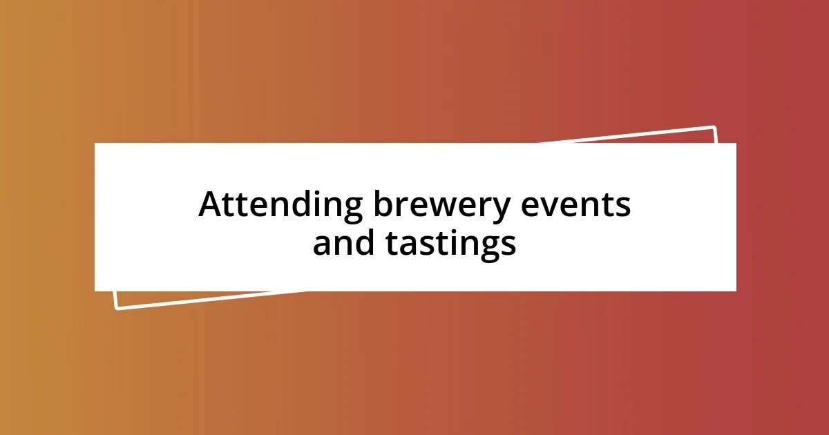 Attending brewery events and tastings