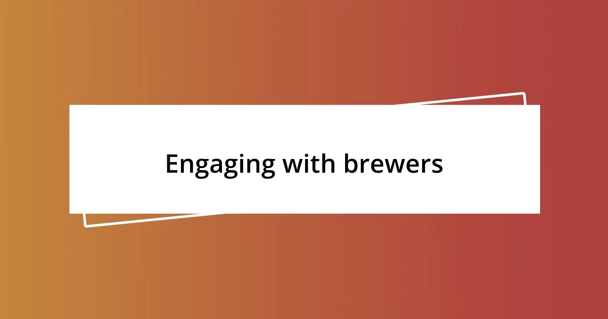 Engaging with brewers