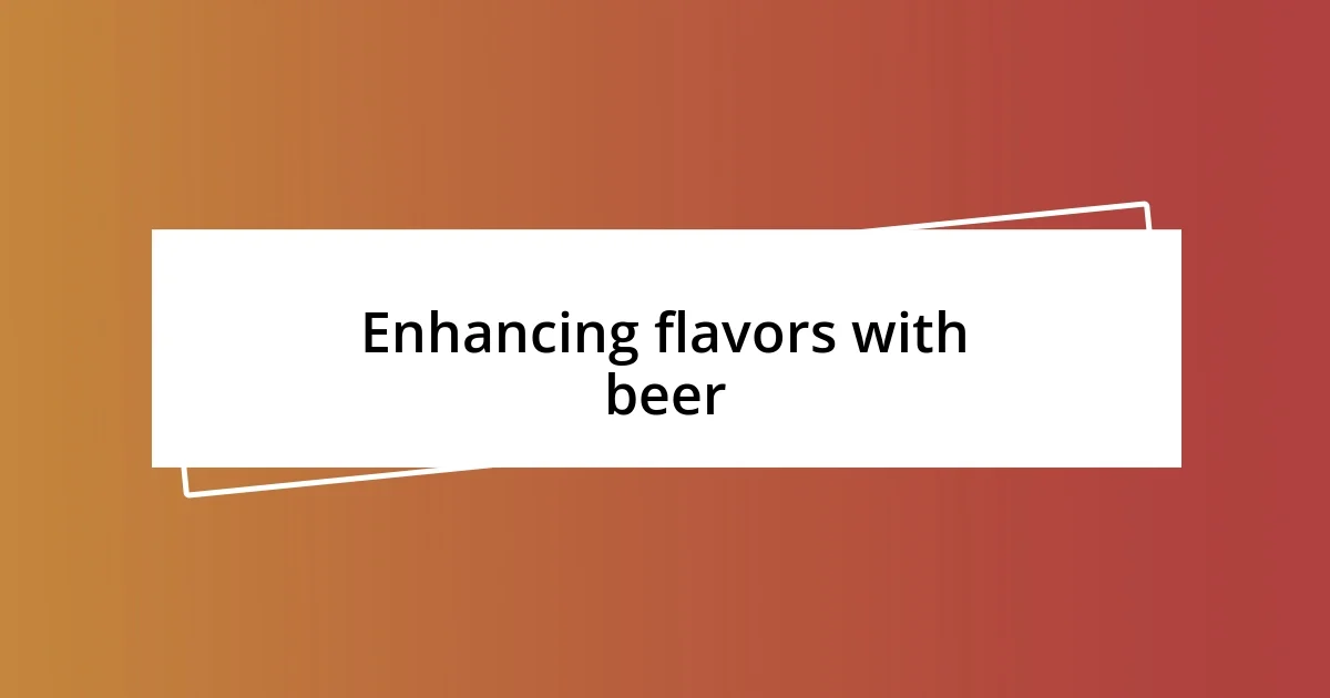 Enhancing flavors with beer