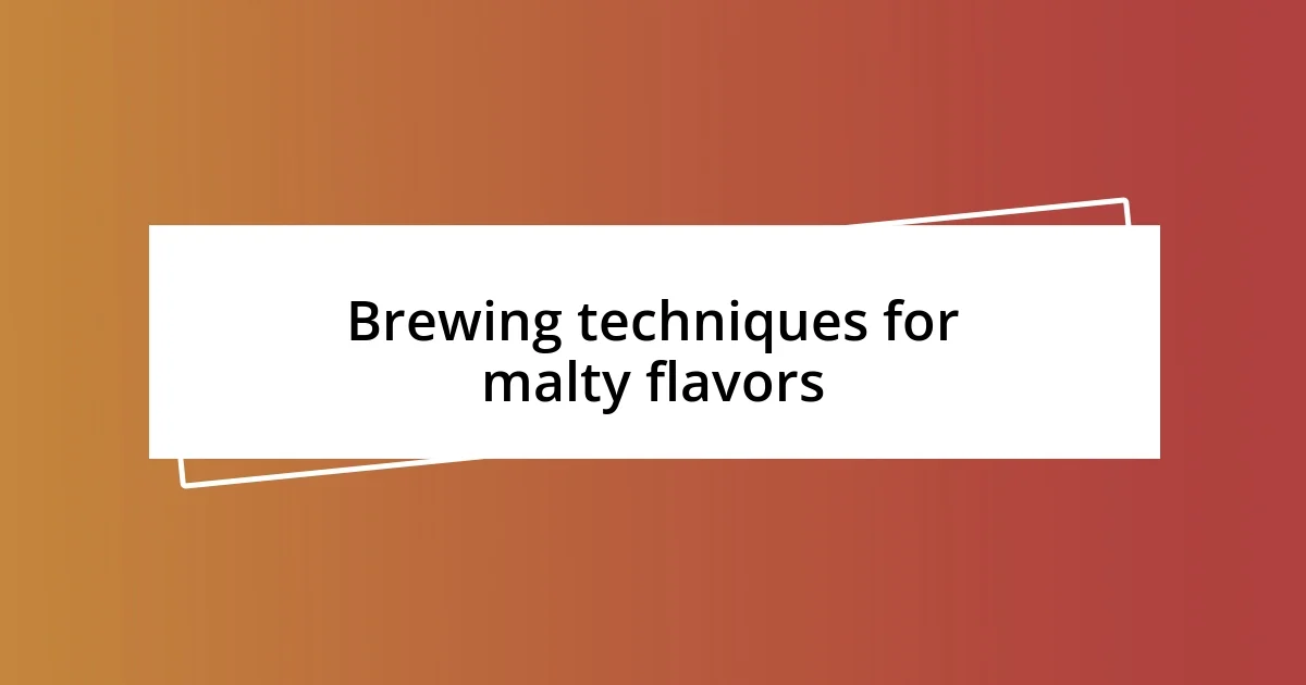 Brewing techniques for malty flavors