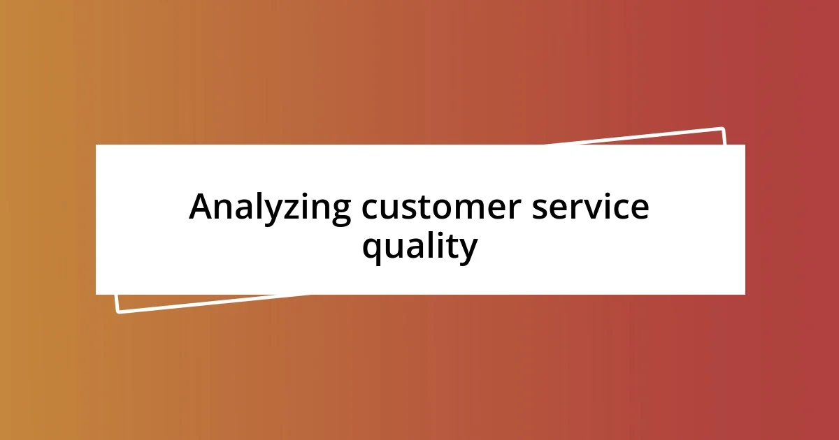 Analyzing customer service quality