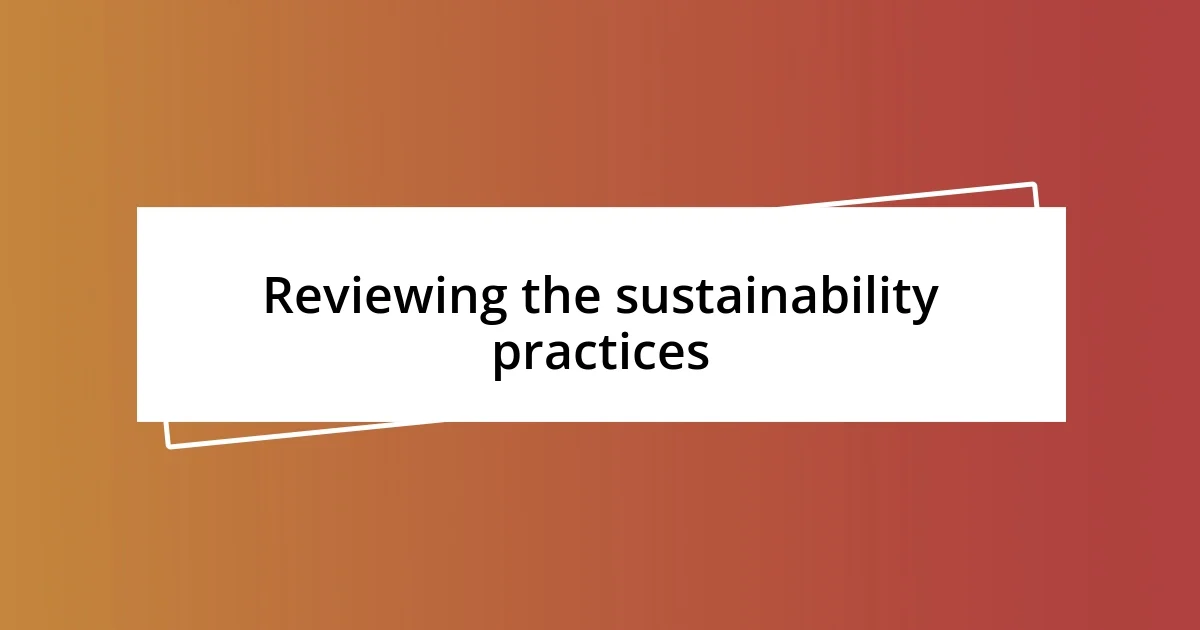 Reviewing the sustainability practices