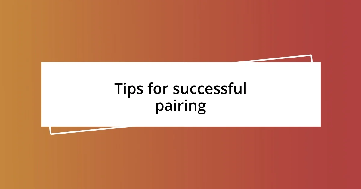 Tips for successful pairing