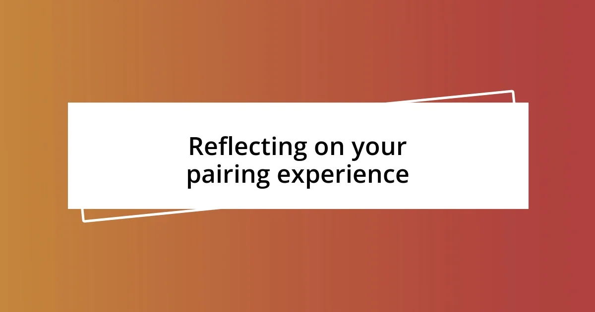 Reflecting on your pairing experience