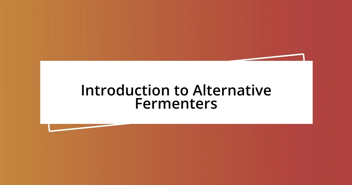 Introduction to Alternative Fermenters