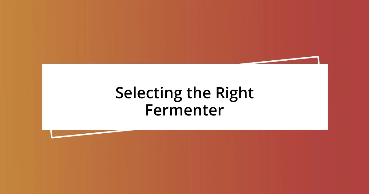 Selecting the Right Fermenter