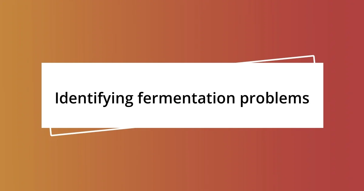 Identifying fermentation problems