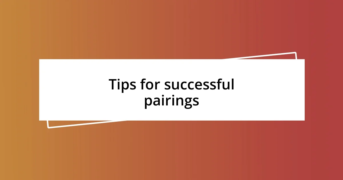 Tips for successful pairings