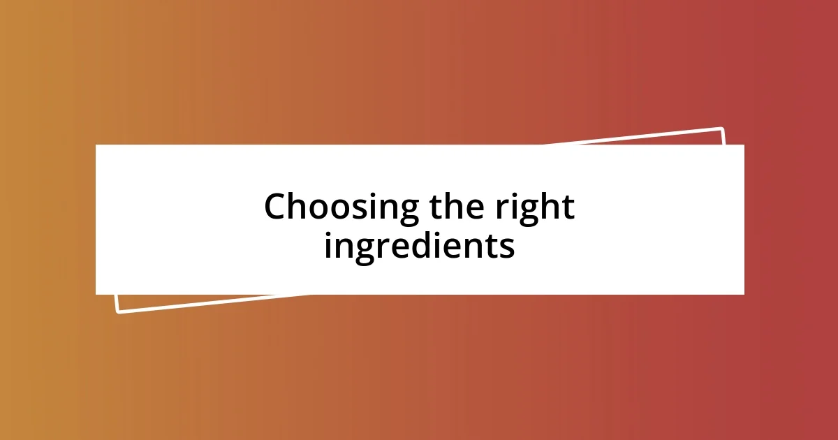 Choosing the right ingredients