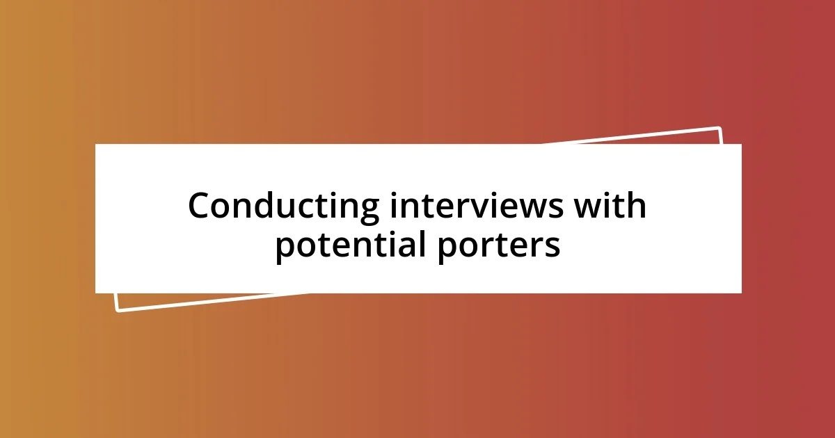 Conducting interviews with potential porters