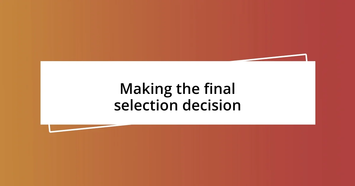 Making the final selection decision