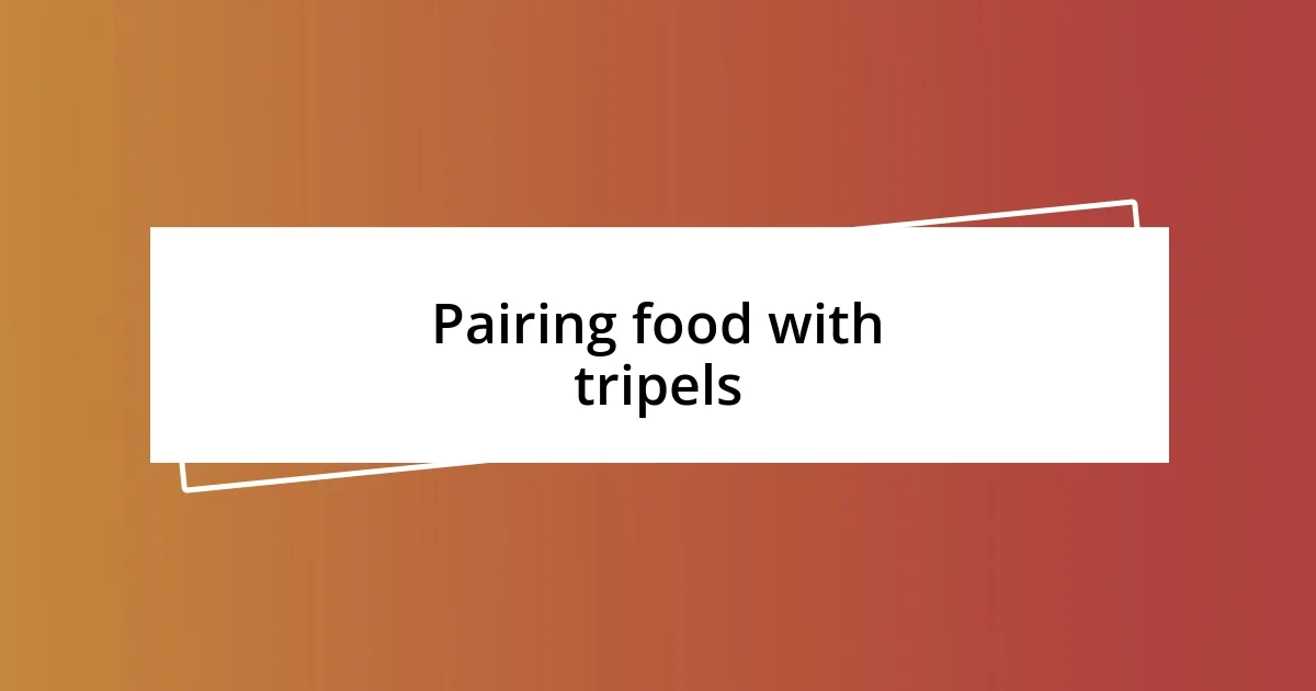 Pairing food with tripels