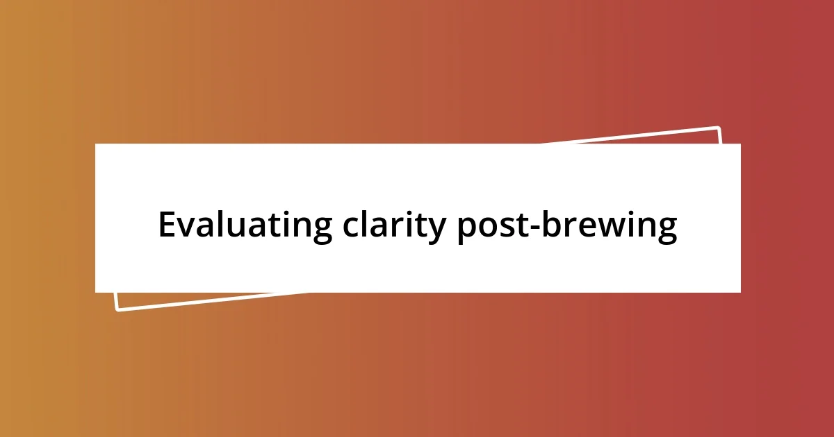 Evaluating clarity post-brewing