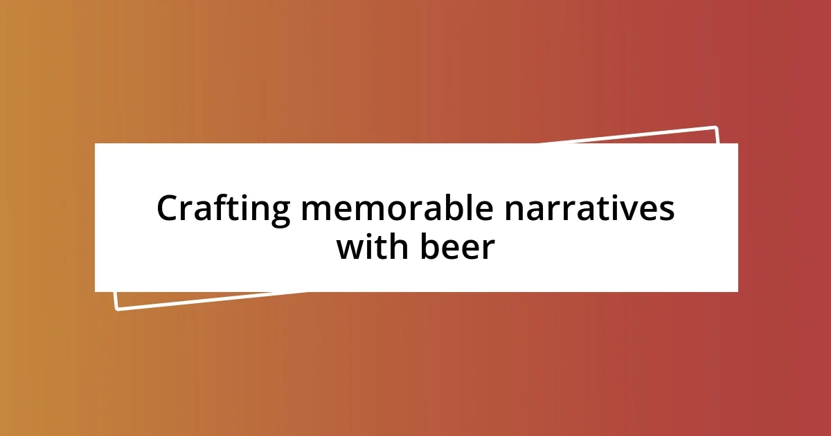 Crafting memorable narratives with beer