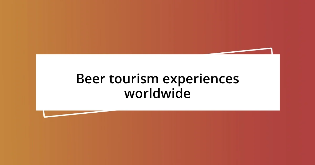 Beer tourism experiences worldwide