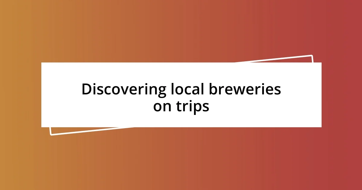 Discovering local breweries on trips