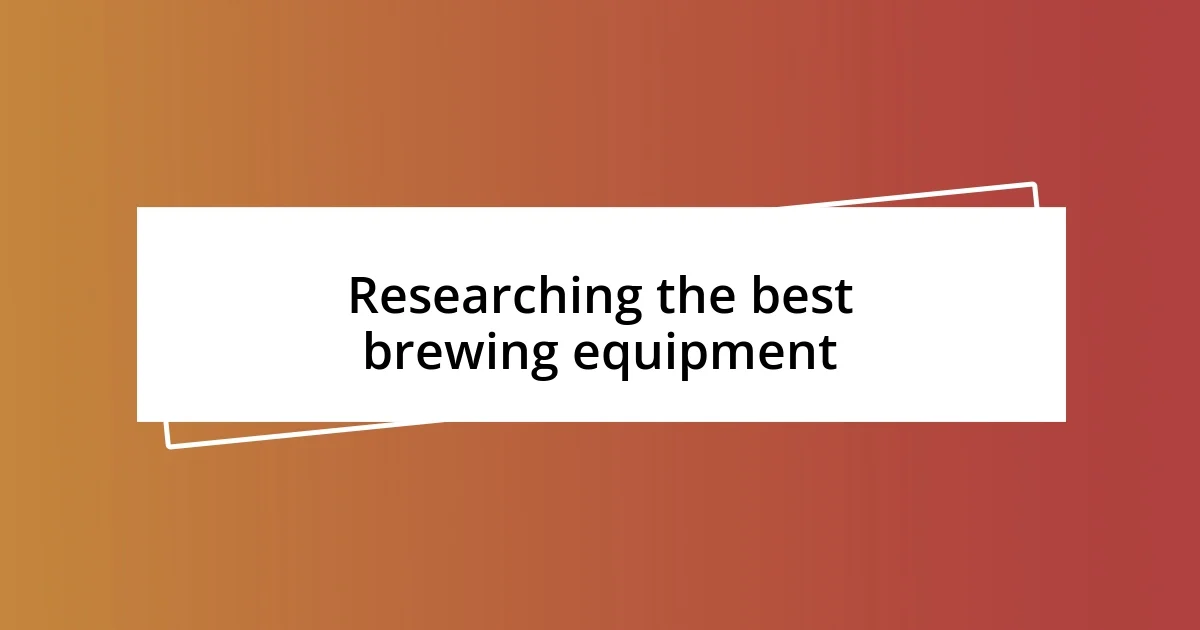 Researching the best brewing equipment