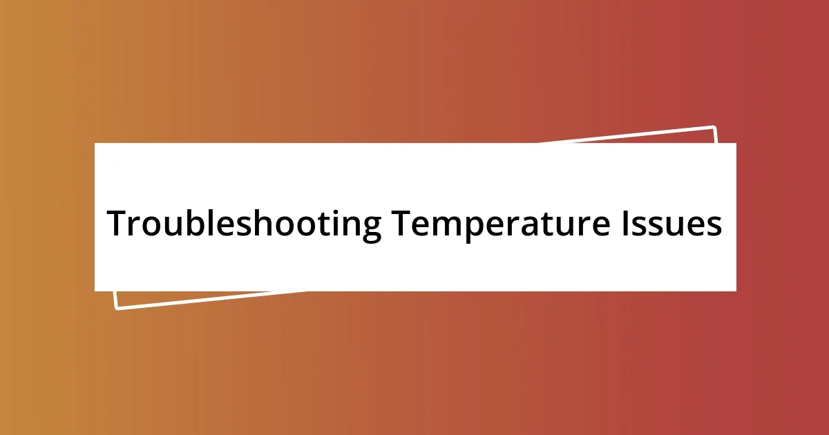 Troubleshooting Temperature Issues