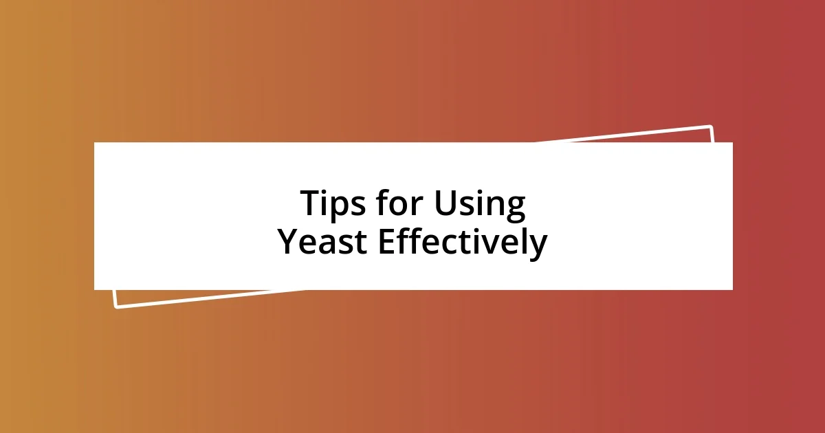 Tips for Using Yeast Effectively