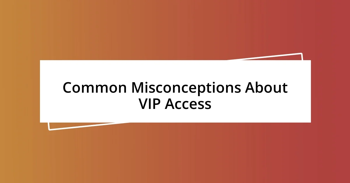 Common Misconceptions About VIP Access