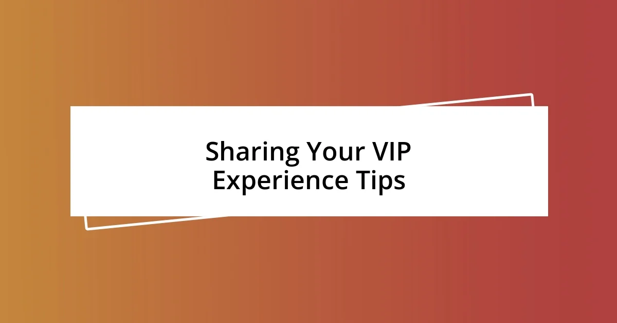 Sharing Your VIP Experience Tips