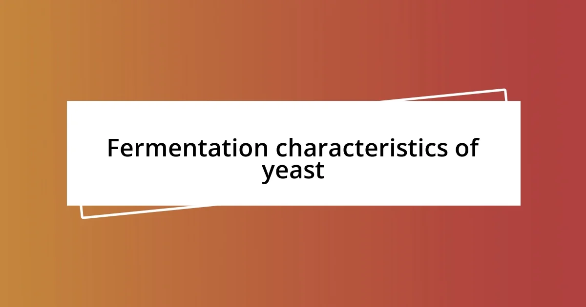 Fermentation characteristics of yeast