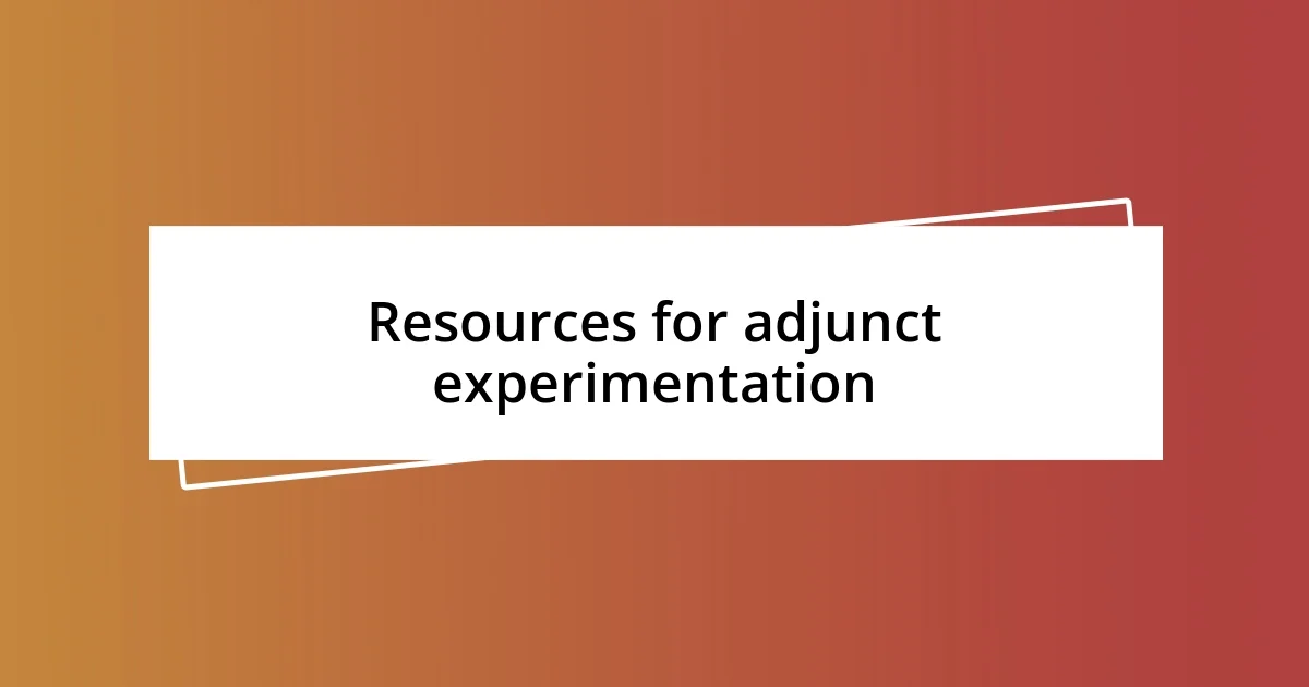 Resources for adjunct experimentation