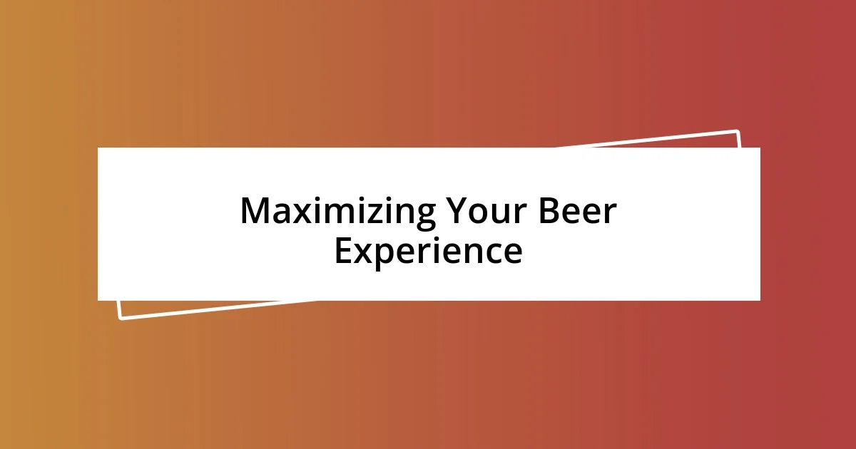 Maximizing Your Beer Experience