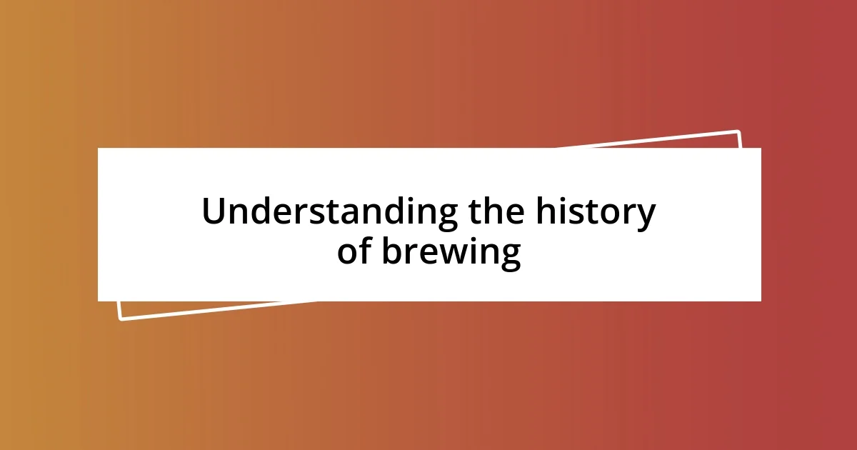 Understanding the history of brewing