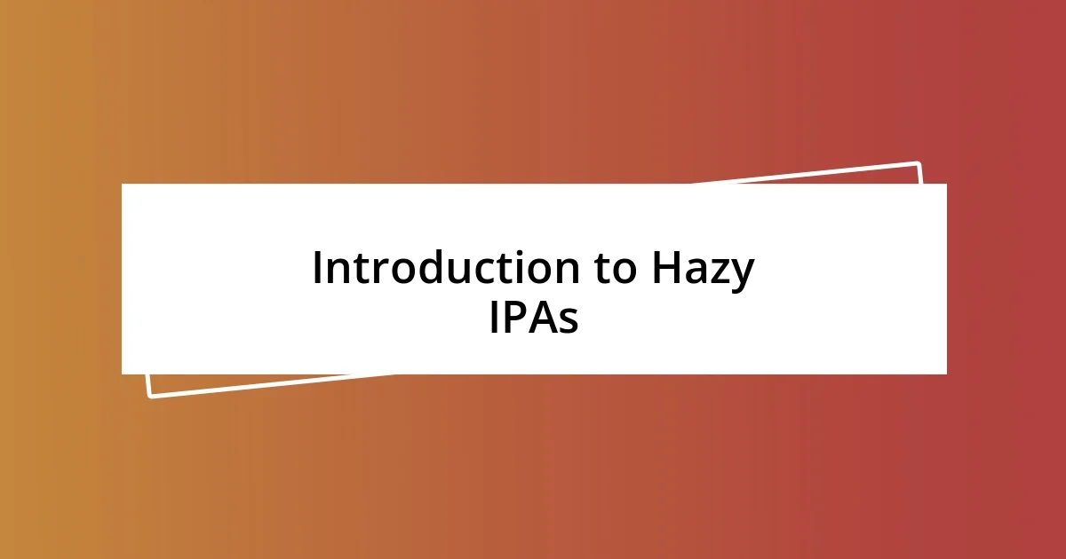 Introduction to Hazy IPAs