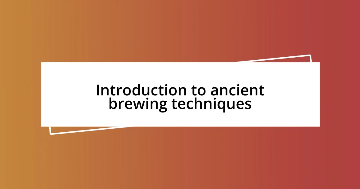 Introduction to ancient brewing techniques