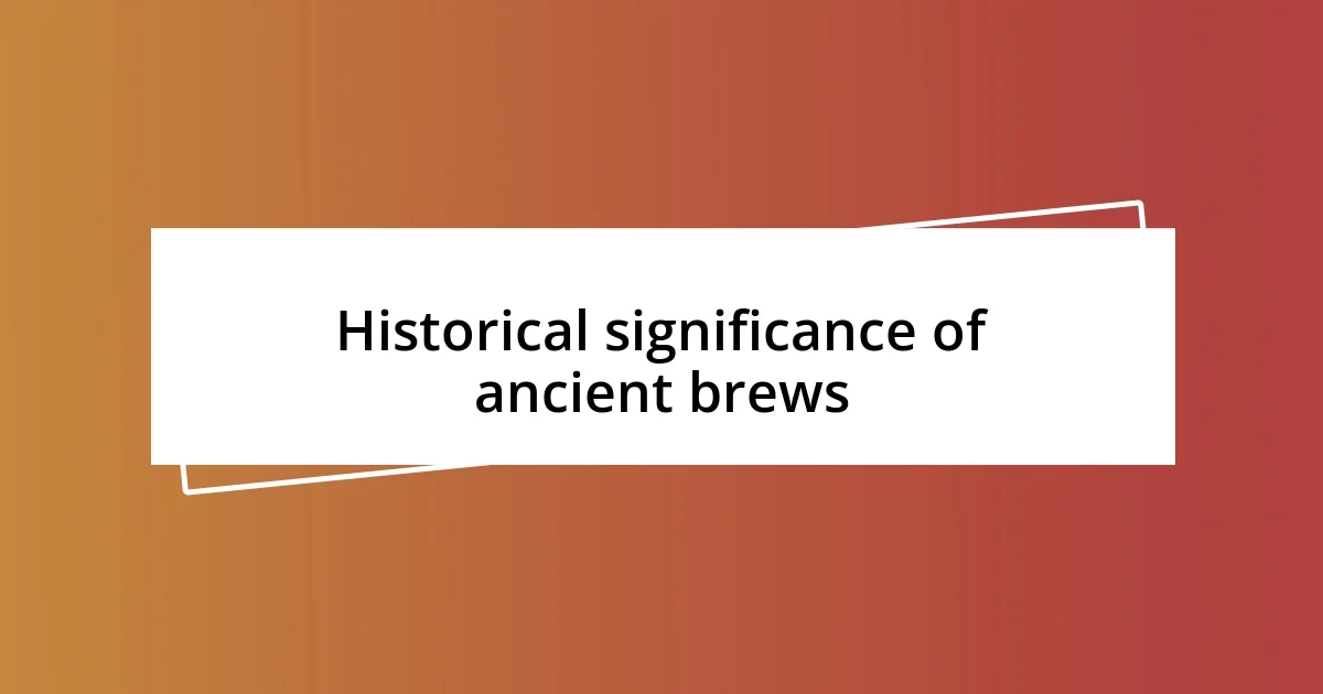 Historical significance of ancient brews