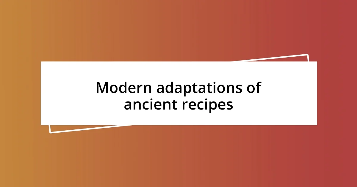 Modern adaptations of ancient recipes