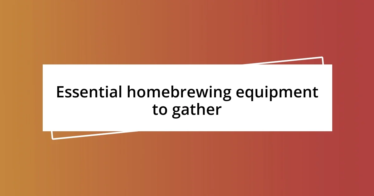 Essential homebrewing equipment to gather